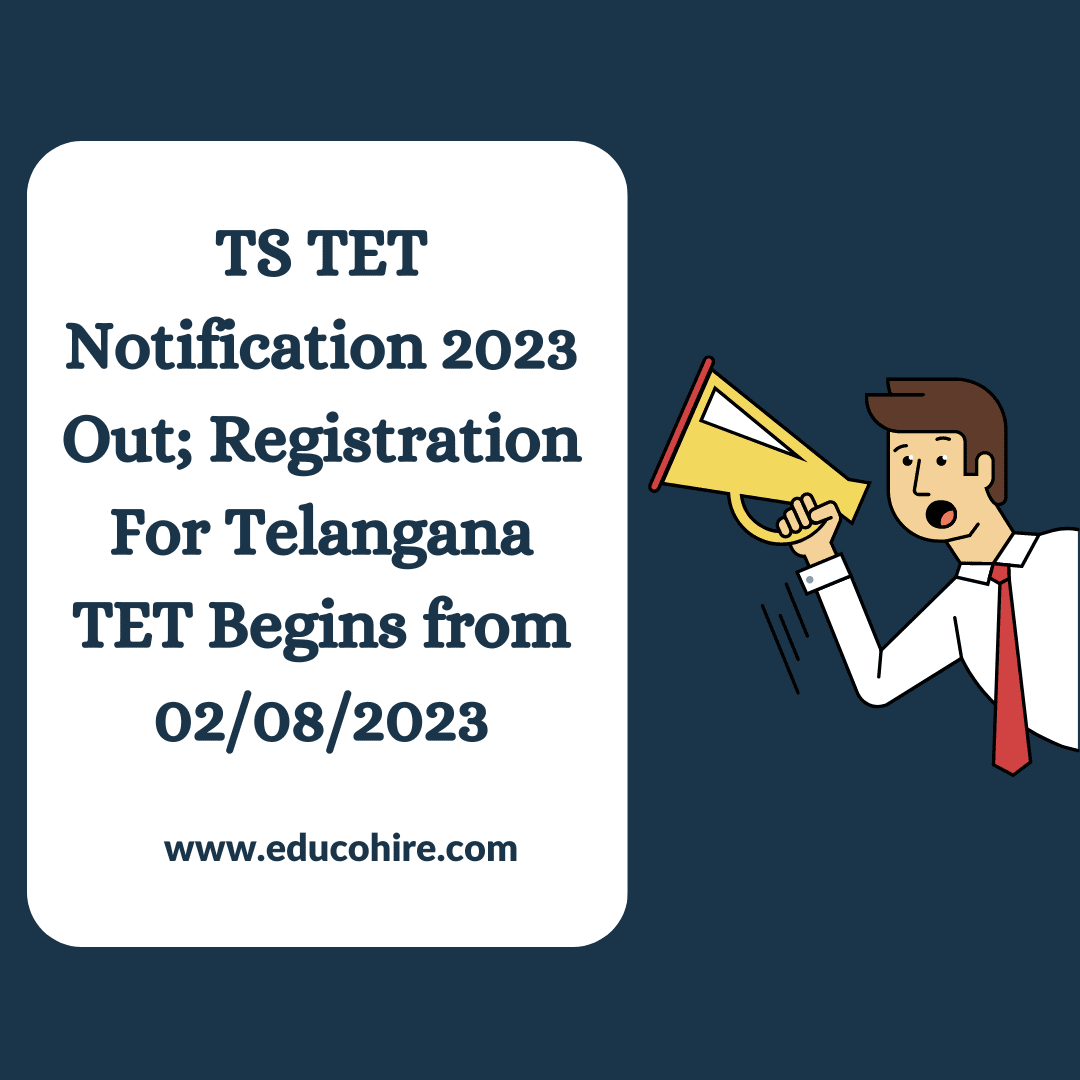 TS TET Notification 2023 Out; Registration for Telangana TET Begins from 02/08/2023.